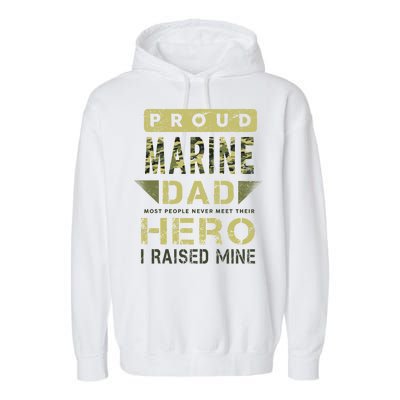 Proud Marine Dad Most People Never Meet Their Hero I Raised Mine Garment-Dyed Fleece Hoodie