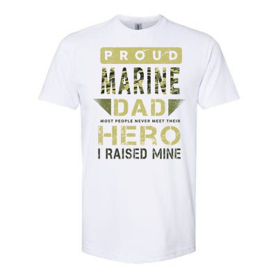 Proud Marine Dad Most People Never Meet Their Hero I Raised Mine Softstyle CVC T-Shirt