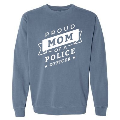 Proud Mom Of A Police Officer Garment-Dyed Sweatshirt