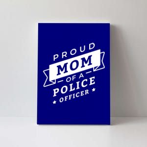 Proud Mom Of A Police Officer Canvas