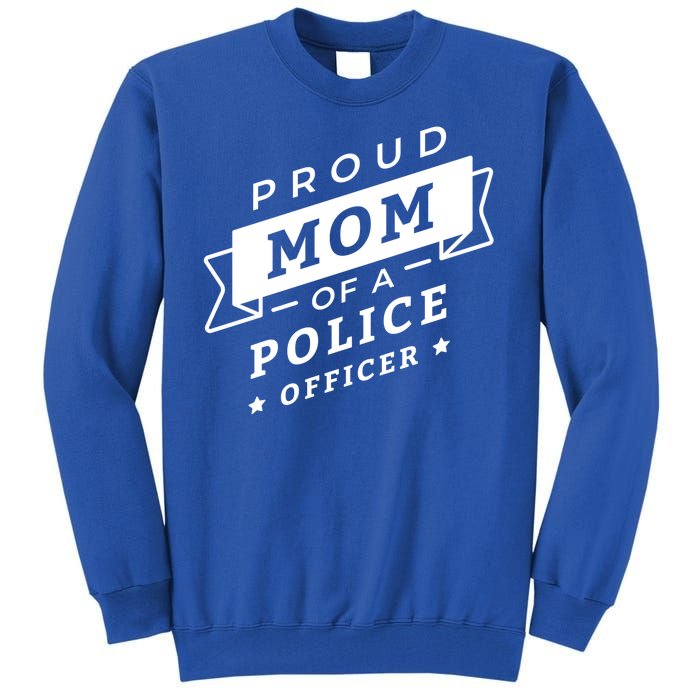 Proud Mom Of A Police Officer Tall Sweatshirt