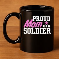 Proud Mom of A Soldier 11oz C Handle Ceramic Mug