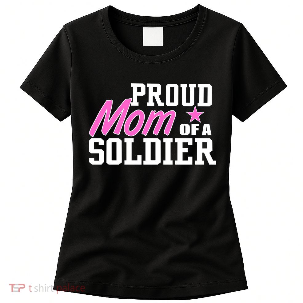 Proud Mom of A Soldier Women's T-Shirt