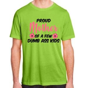 Proud Mother Of A Few Dumbass Kids Adult ChromaSoft Performance T-Shirt