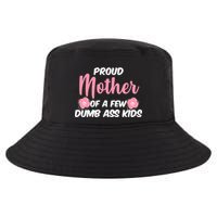 Proud Mother Of A Few Dumbass Kids Cool Comfort Performance Bucket Hat