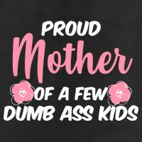 Proud Mother Of A Few Dumbass Kids Cool Comfort Performance Bucket Hat