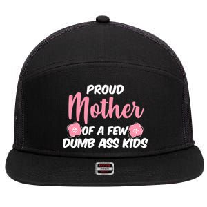 Proud Mother Of A Few Dumbass Kids 7 Panel Mesh Trucker Snapback Hat