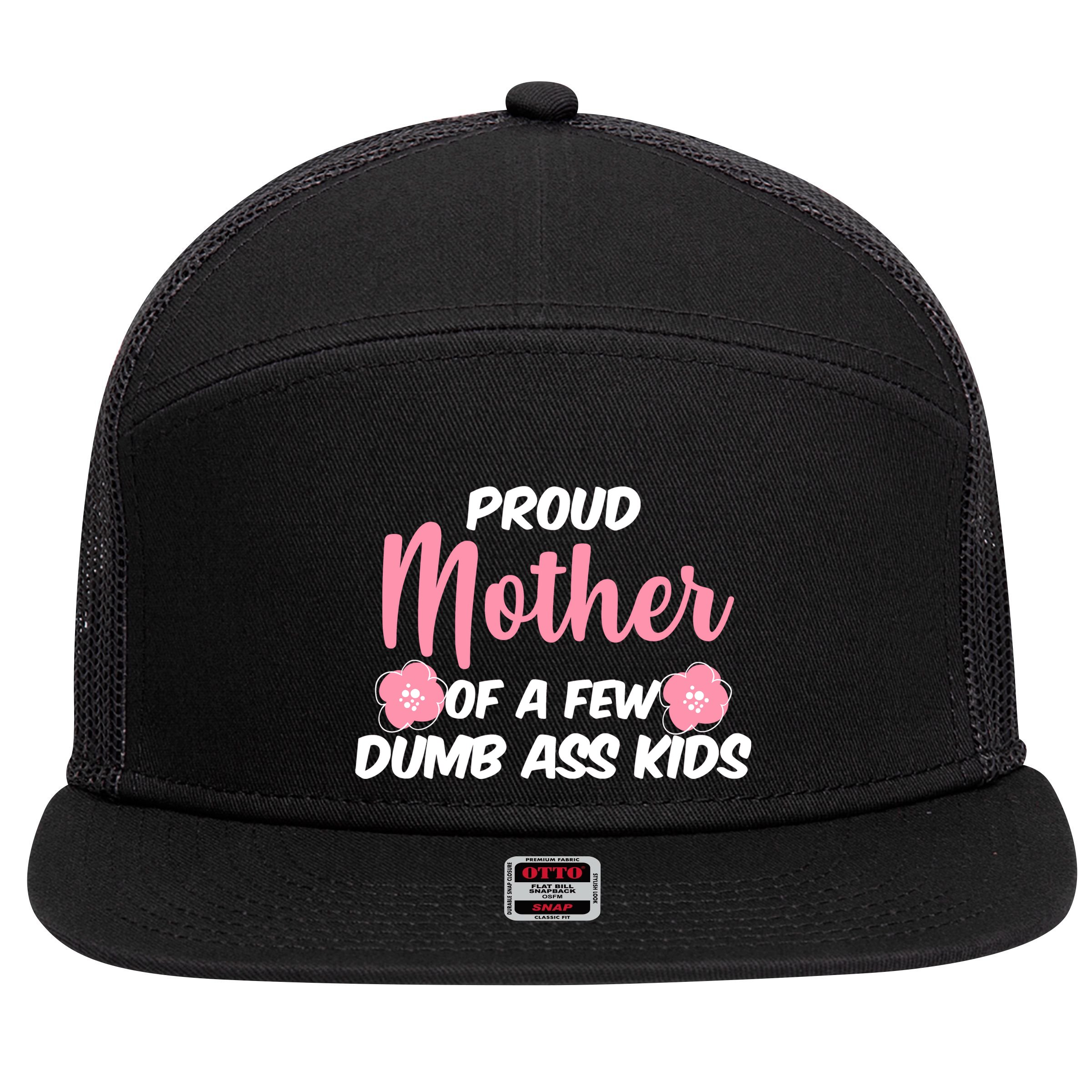 Proud Mother Of A Few Dumbass Kids 7 Panel Mesh Trucker Snapback Hat