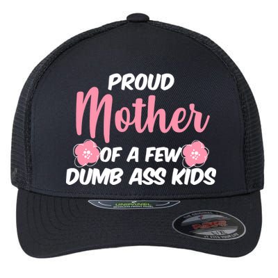 Proud Mother Of A Few Dumbass Kids Flexfit Unipanel Trucker Cap