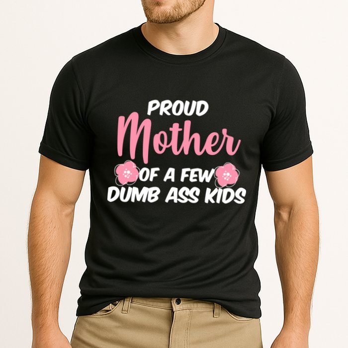 Proud Mother Of A Few Dumbass Kids Cooling Performance Crew T-Shirt