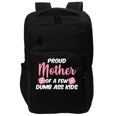 Proud Mother Of A Few Dumbass Kids Impact Tech Backpack