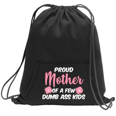 Proud Mother Of A Few Dumbass Kids Sweatshirt Cinch Pack Bag