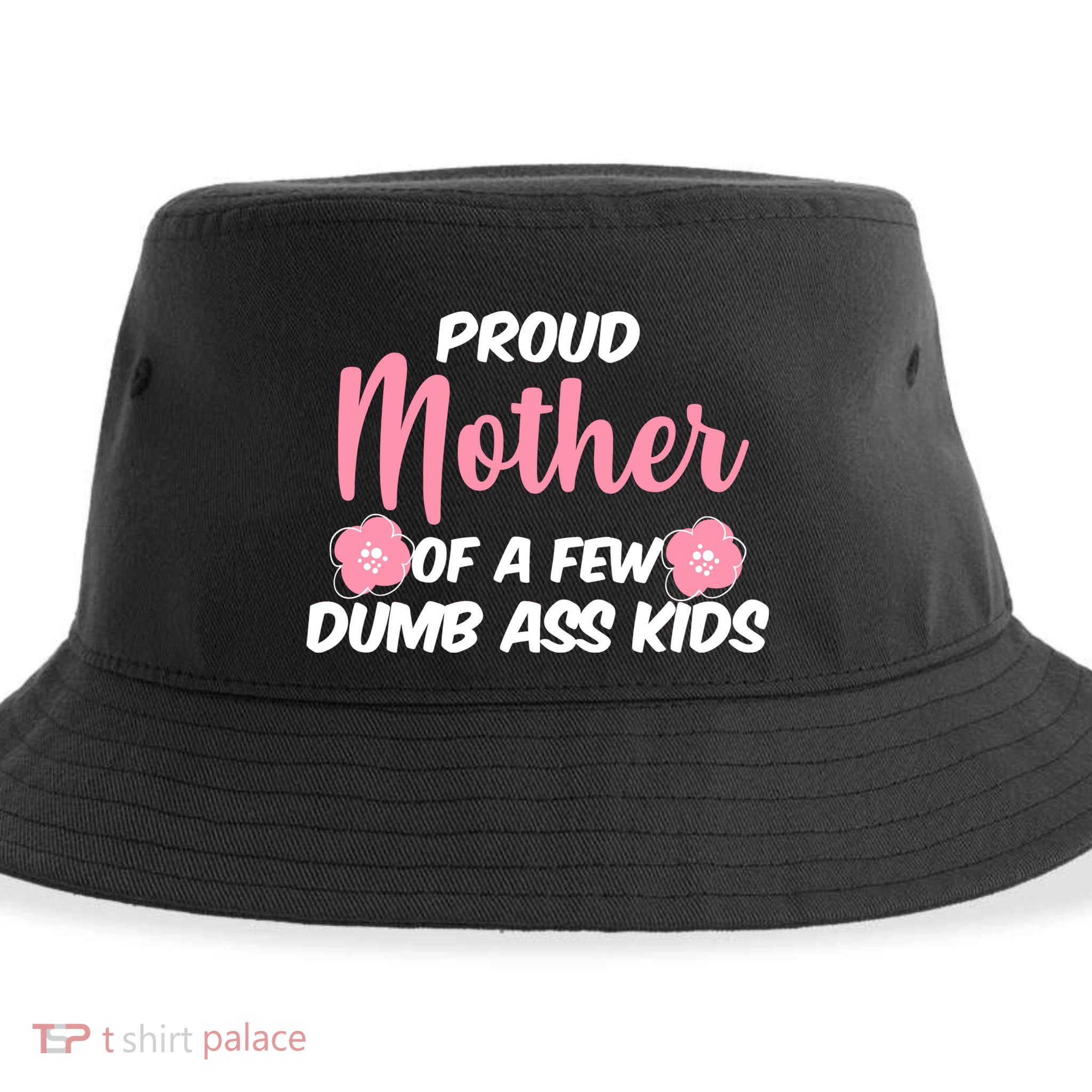 Proud Mother Of A Few Dumbass Kids Sustainable Bucket Hat