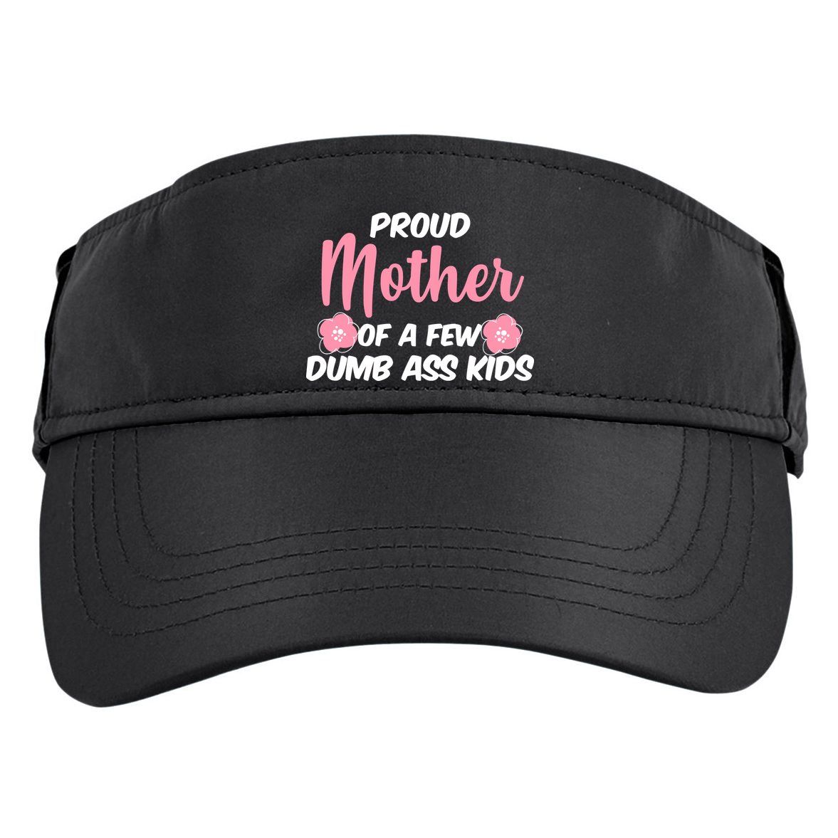 Proud Mother Of A Few Dumbass Kids Adult Drive Performance Visor