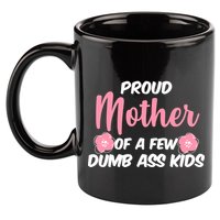Proud Mother Of A Few Dumbass Kids 11oz C Handle Ceramic Mug