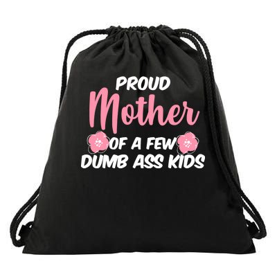 Proud Mother Of A Few Dumbass Kids Drawstring Bag