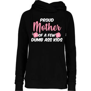 Proud Mother Of A Few Dumbass Kids Womens Funnel Neck Pullover Hood