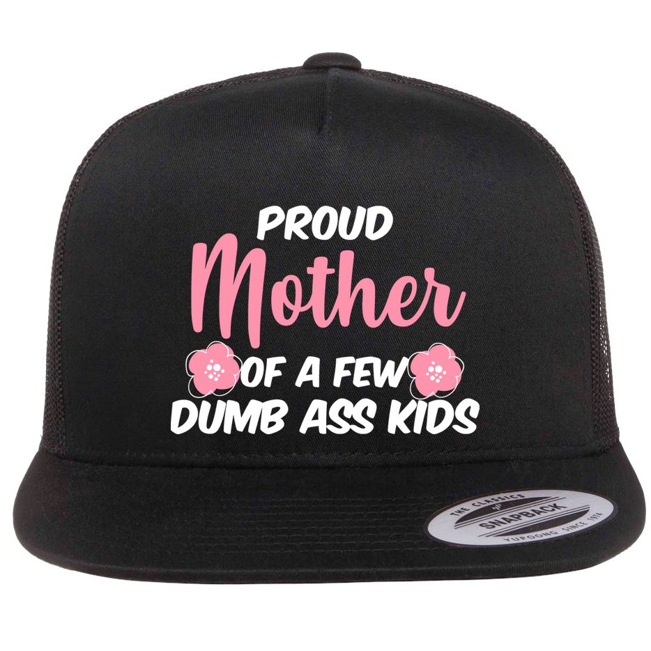 Proud Mother Of A Few Dumbass Kids Flat Bill Trucker Hat