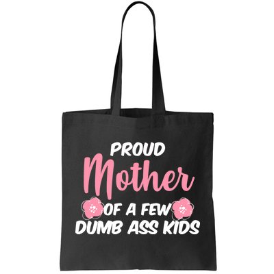 Proud Mother Of A Few Dumbass Kids Tote Bag