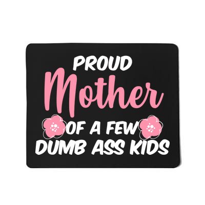 Proud Mother Of A Few Dumbass Kids Mousepad