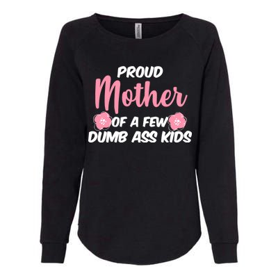 Proud Mother Of A Few Dumbass Kids Womens California Wash Sweatshirt