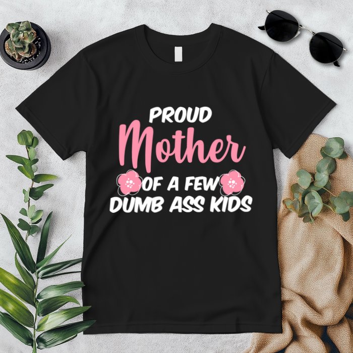 Proud Mother Of A Few Dumbass Kids Premium T-Shirt