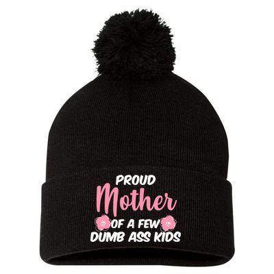 Proud Mother Of A Few Dumbass Kids Pom Pom 12in Knit Beanie