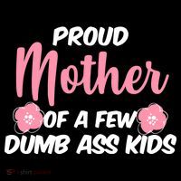 Proud Mother Of A Few Dumbass Kids Baby Bodysuit
