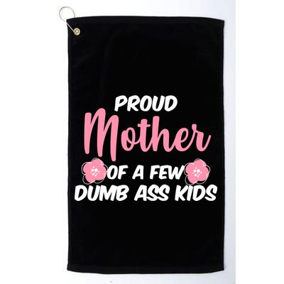 Proud Mother Of A Few Dumbass Kids Golf Towel