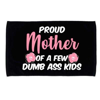 Proud Mother Of A Few Dumbass Kids Microfiber Hand Towel