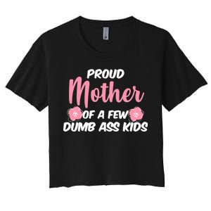 Proud Mother Of A Few Dumbass Kids Women's Crop Top Tee