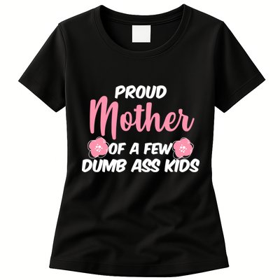 Proud Mother Of A Few Dumbass Kids Womens T-Shirt