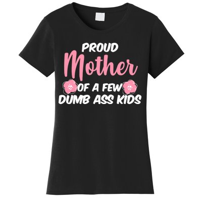 Proud Mother Of A Few Dumbass Kids Women's T-Shirt