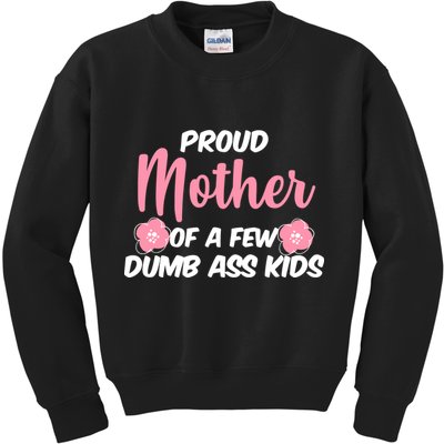 Proud Mother Of A Few Dumbass Kids Kids Sweatshirt
