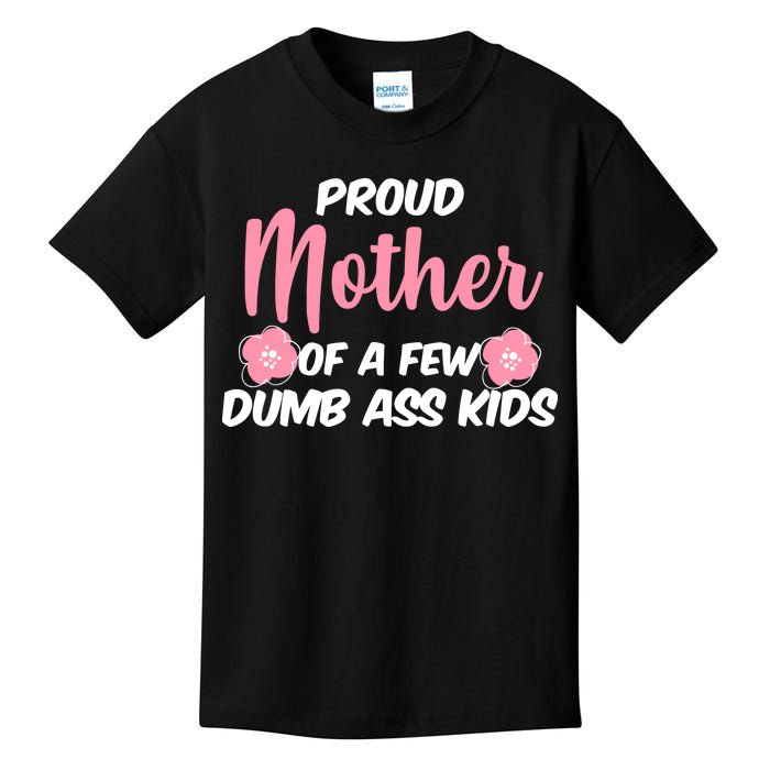 Proud Mother Of A Few Dumbass Kids Kids T-Shirt