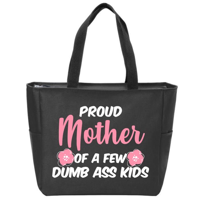 Proud Mother Of A Few Dumbass Kids Zip Tote Bag