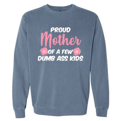 Proud Mother Of A Few Dumbass Kids Garment-Dyed Sweatshirt