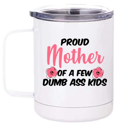 Proud Mother Of A Few Dumbass Kids 12 oz Stainless Steel Tumbler Cup