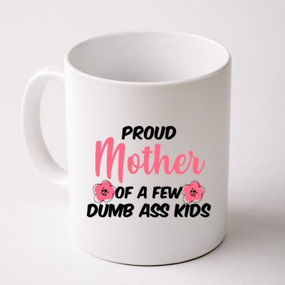 Proud Mother Of A Few Dumbass Kids Coffee Mug