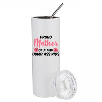 Proud Mother Of A Few Dumbass Kids Stainless Steel Tumbler