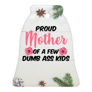 Proud Mother Of A Few Dumbass Kids Ceramic Bell Ornament