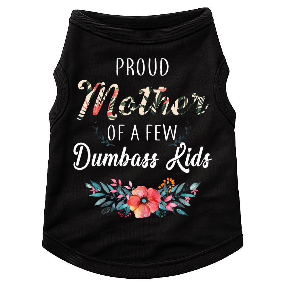 Proud Mother Of A Few Dumbass Kids Floral  Doggie Tank