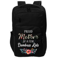Proud Mother Of A Few Dumbass Kids Floral  Impact Tech Backpack
