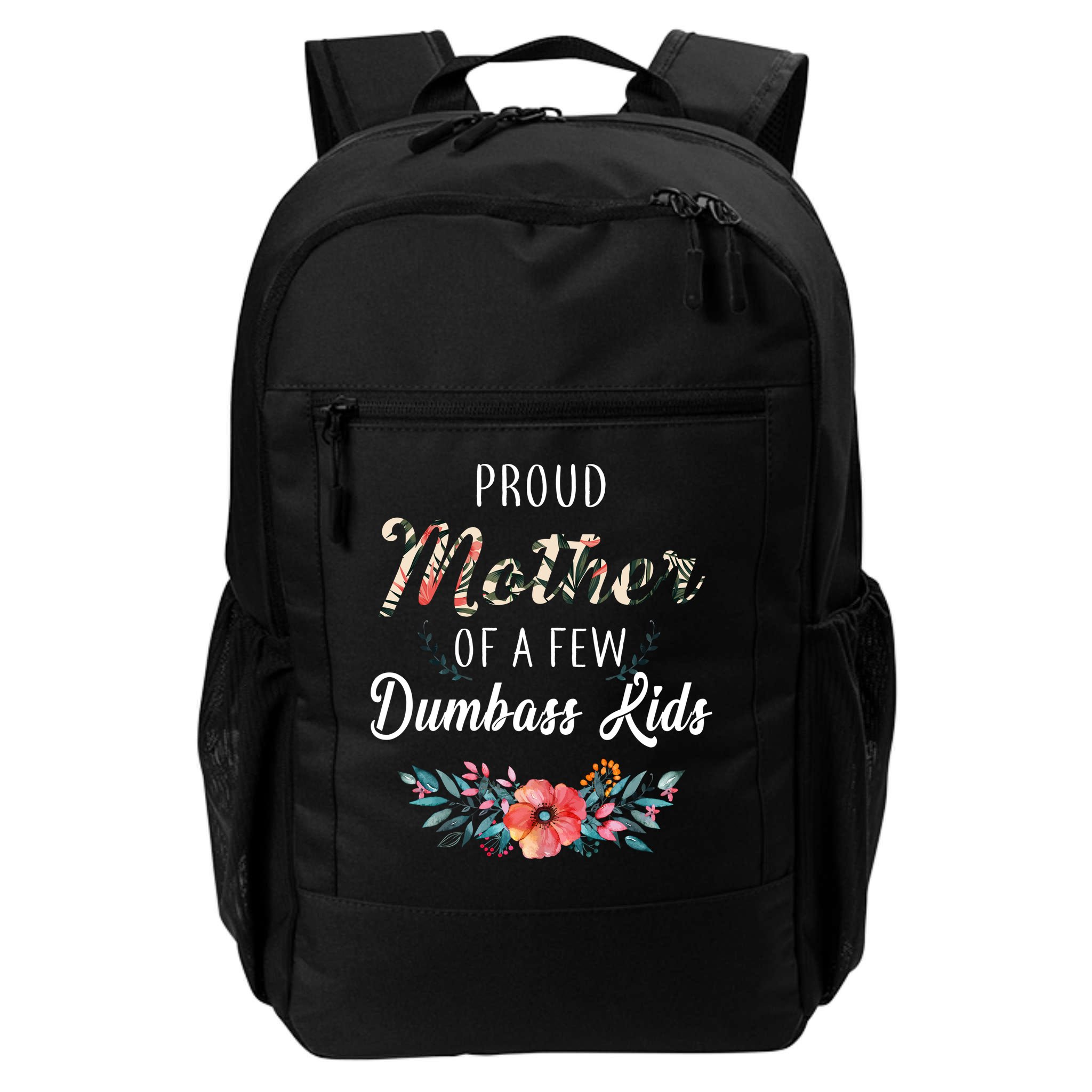 Proud Mother Of A Few Dumbass Kids Floral  Backpack