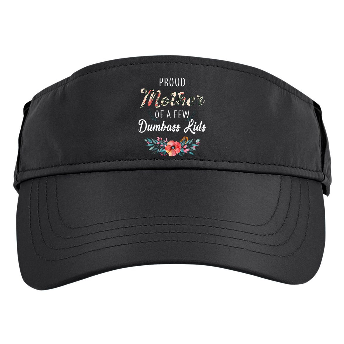 Proud Mother Of A Few Dumbass Kids Floral  Adult Drive Performance Visor