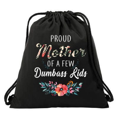Proud Mother Of A Few Dumbass Kids Floral  Drawstring Bag