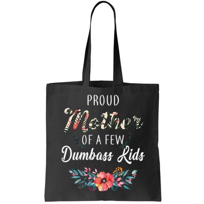 Proud Mother Of A Few Dumbass Kids Floral  Bag