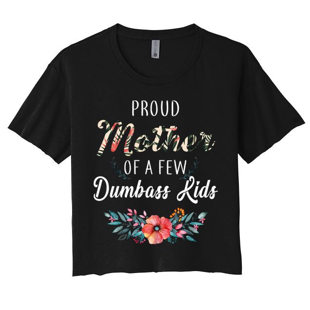 Proud Mother Of A Few Dumbass Kids Floral  Crop Top