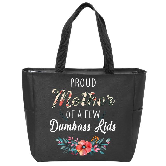 Proud Mother Of A Few Dumbass Kids Floral  Zip Tote Bag