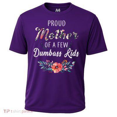 Proud Mother Of A Few Dumbass Kids Floral  Performance Shirt